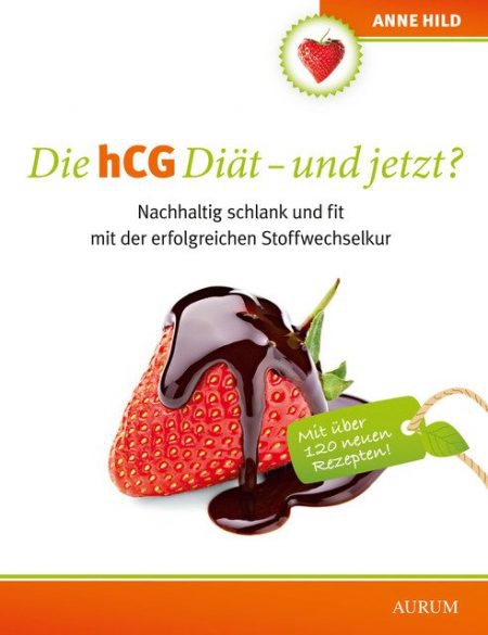 Die hCG Diät - und jetzt?: Nachhaltig schlank und fit mit der erfolgreichen Stoffwechselkur | Anne Hild Die hCG Diät - und jetzt?: Nachhaltig schlank und fit mit der erfolgreichen Stoffwechselkur | Anne Hild