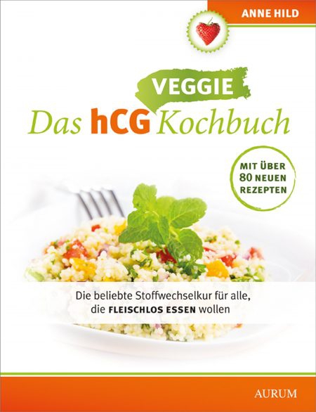 Das hCG Veggie Kochbuch: Die beliebte Stoffwechselkur für alle, die fleischlos essen wollen | Anne Hild Das hCG Veggie Kochbuch: Die beliebte Stoffwechselkur für alle, die fleischlos essen wollen | Anne Hild